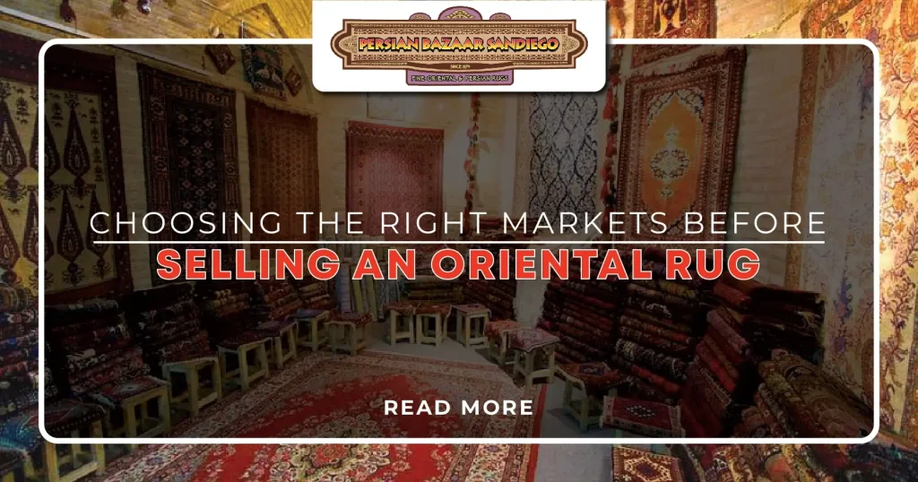 Choosing the Right Markets Before Selling an Oriental Rug