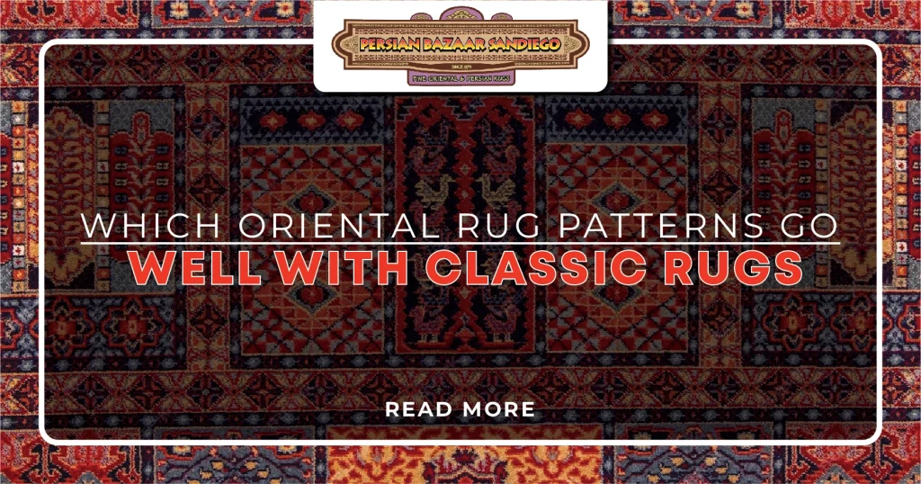 Which Oriental Rug Patterns Go Well With Classic Rugs