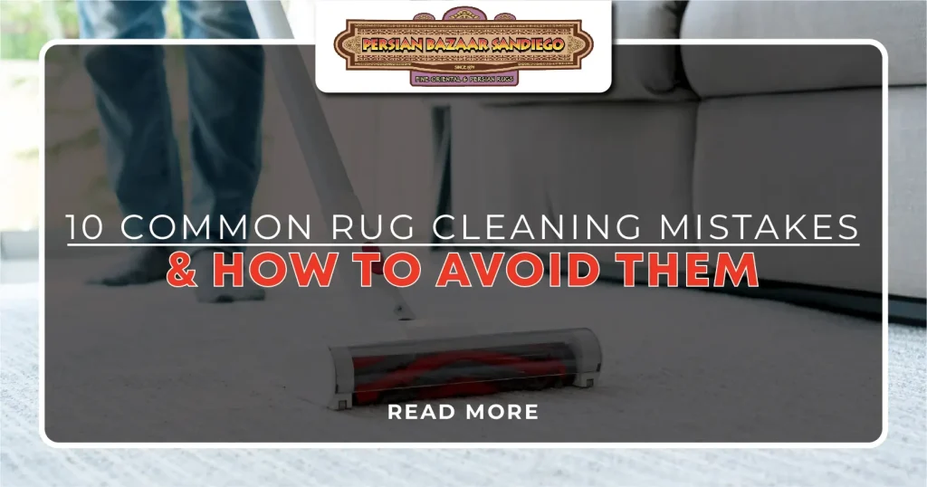 10 Common Rug Cleaning Mistakes